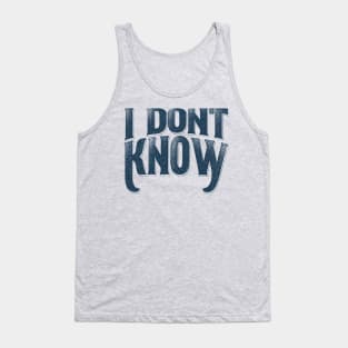 i dont know offensive funny Tank Top